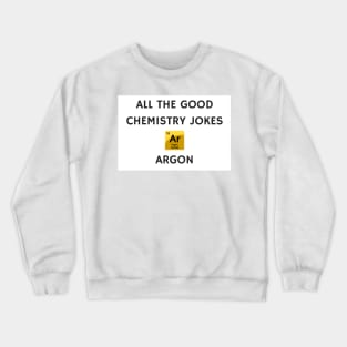 All the Good Chemistry Jokes Argon Crewneck Sweatshirt